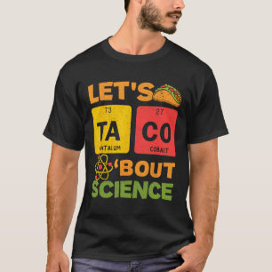 Lets Tacos Bout Science Cinco De Mayo Scientist Te T-Shirt
