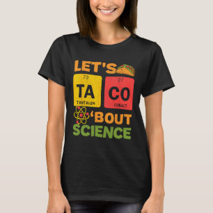 Lets Tacos Bout Science Cinco De Mayo Scientist Te T-Shirt