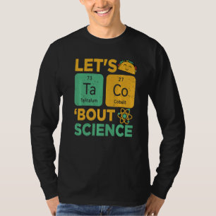 Lets Tacos Bout Science Science teacher T-Shirt