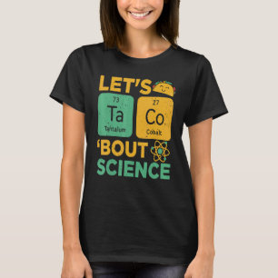 Lets Tacos Bout Science Science teacher T-Shirt