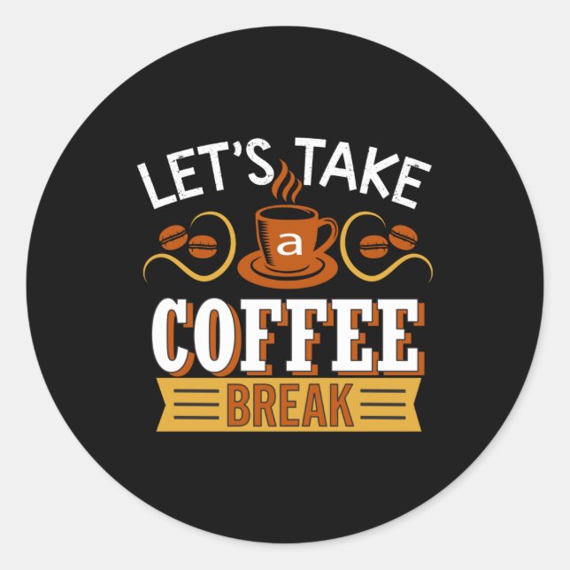 Let's Take a Coffee break Classic Round Sticker (Front)
