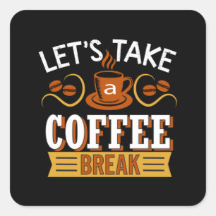Let's Take a Coffee break Square Sticker
