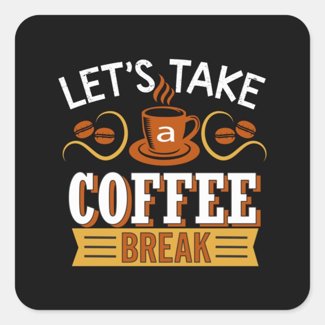 Let's Take a Coffee break Square Sticker (Front)