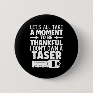 Let's take a moment to be thankful don't own a 6 cm round badge