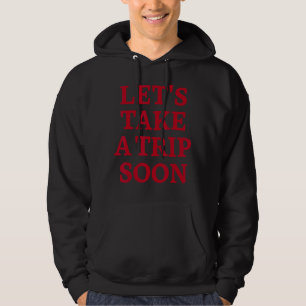 Let's Take A Trip Soon Aesthetic Trendy Beach Hoodie