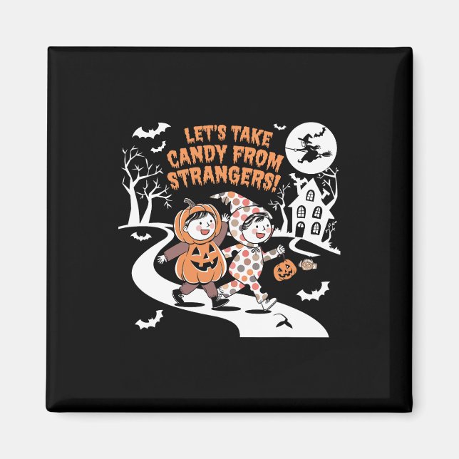 Let's Take Candy From Strangers Funny Halloween 1  Magnet (Front)