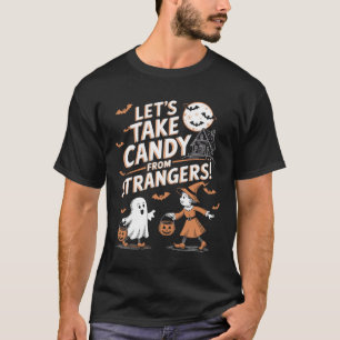 Lets Take Candy From Strangers Funny Halloween 5  T-Shirt
