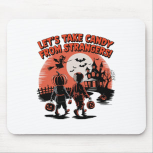 Let's Take Candy From Strangers Funny Halloween  Mouse Pad