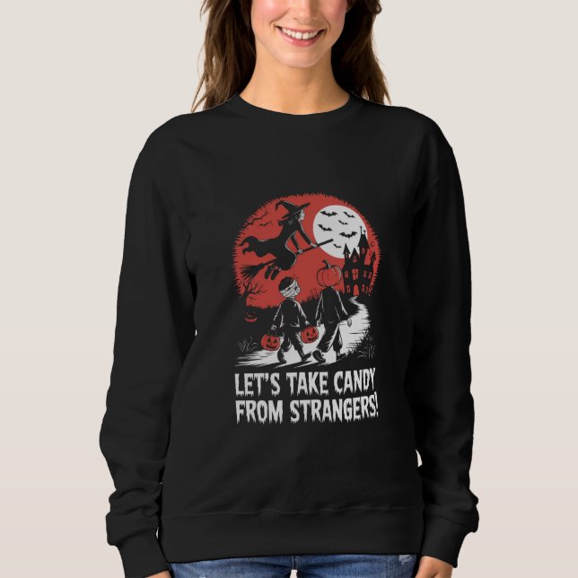 Let's Take Candy from Strangers Funny Halloween Sweatshirt (Front)