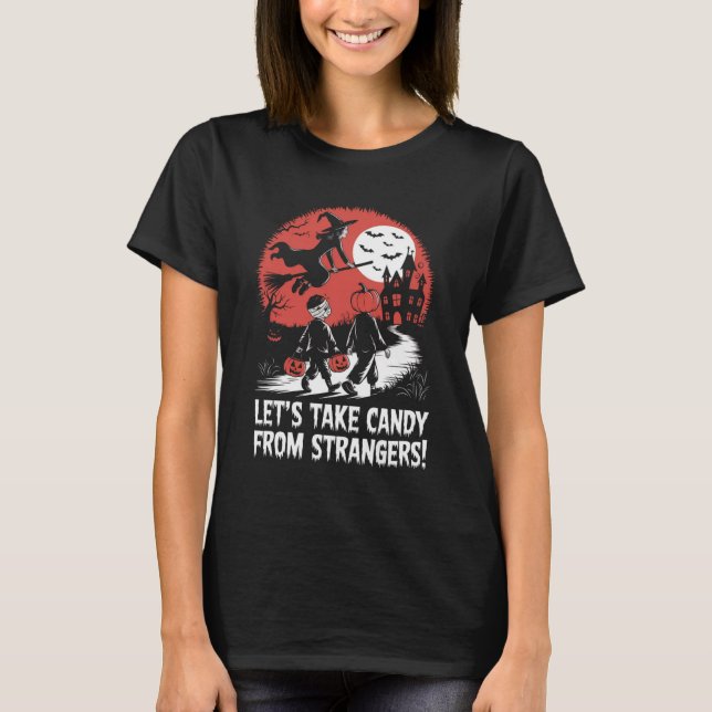 Let's Take Candy from Strangers Funny Halloween T-Shirt (Front)