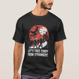 Let's Take Candy from Strangers Funny Halloween T-Shirt