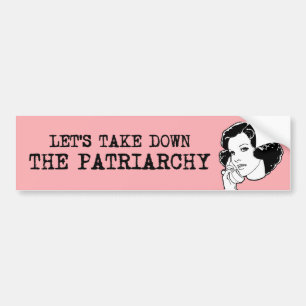 Let's take down the Patriarchy Bumper Sticker