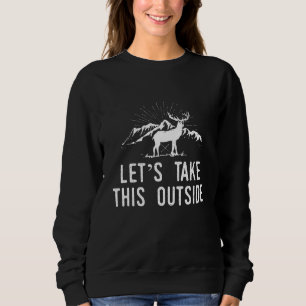 Lets Take This Outside Travel And Adventure Hiking Sweatshirt