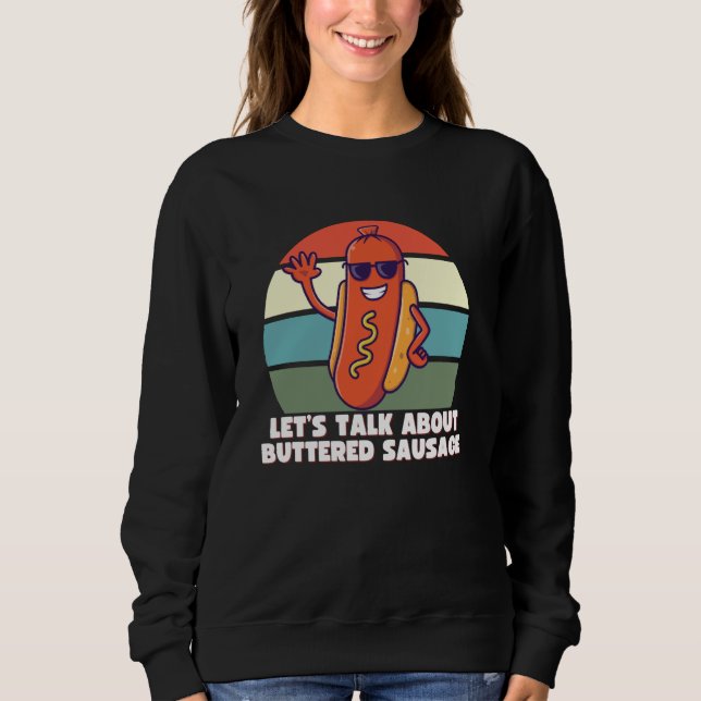 Let's Talk About Buttered Sausage, Funny Internet  Sweatshirt (Front)