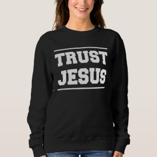 Lets Talk About Jesus Trust Jesus On Back 1 Sweatshirt