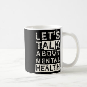 Lets Talk About Mental Health Coffee Mug