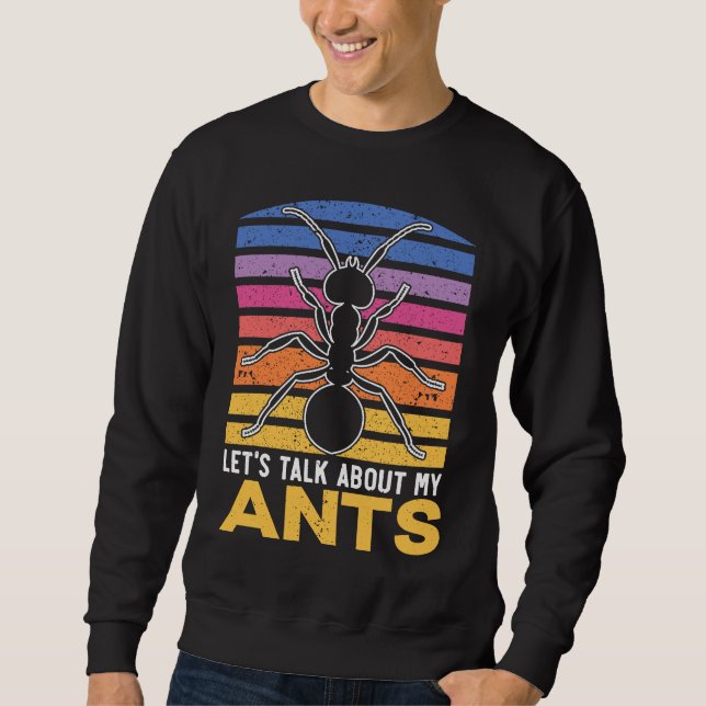 Let's Talk About My Ants Insect Lover Entomology Sweatshirt (Front)