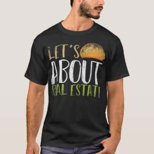 Lets Talk About Real Estate Taco Realtor Real Esta T-Shirt