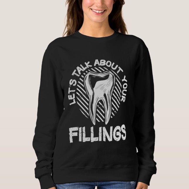 Let's Talk About Your Fillings Dentistry Funny Val Sweatshirt (Front)