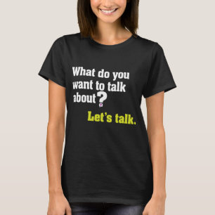 Let's Talk Question on dark T-Shirt