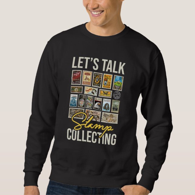 Let's Talk Stamp Collecting Stamps Collector Phila Sweatshirt (Front)
