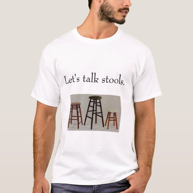 Let's talk stools. T-Shirt (Front)