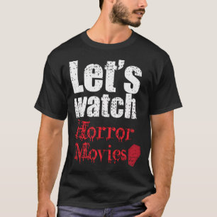 Let'S Watch Horror Movies Halloween T-Shirt