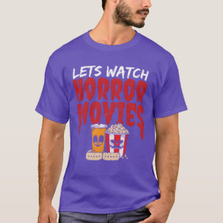 Lets Watch Horror Movies Happy Halloween Jack O fr T-Shirt