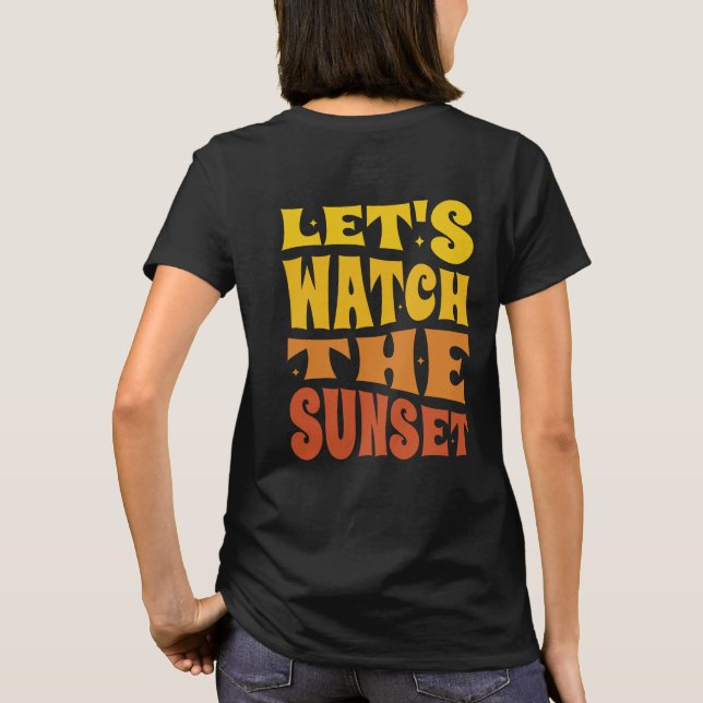 Let's Watch The Sunset T-Shirt (Back)