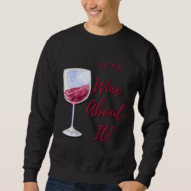 Lets Wine About It  126 Sweatshirt (Front)
