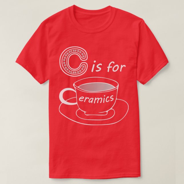 Letter C for Ceramics White Text T-Shirt (Design Front)