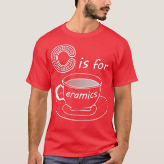 Letter C for Ceramics White Text T-Shirt