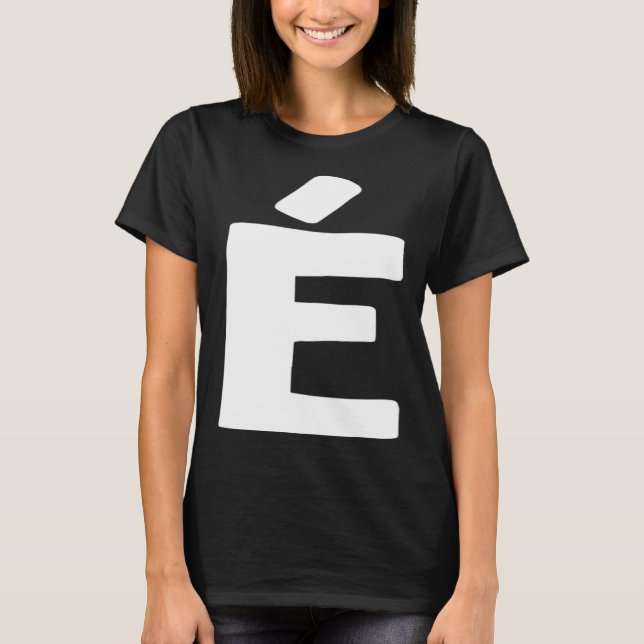 Letter É big and bold white T-Shirt (Front)