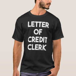 Letter Of Credit Clerk T-Shirt