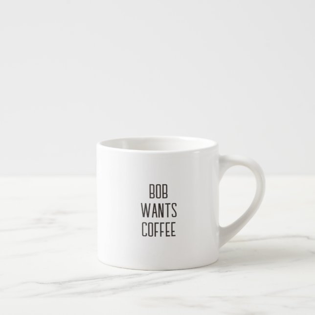 Lettering Bob wants coffee, Text only Espresso Cup (Right)