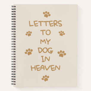 Letters To My Dog In Heaven Notebook
