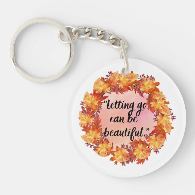 Letting go can be beautiful key ring (Front)