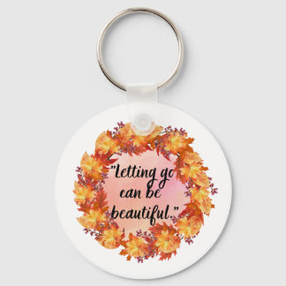 Letting go can be beautiful key ring
