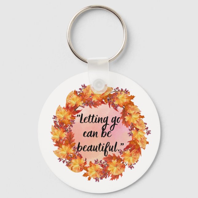 Letting go can be beautiful key ring (Front)