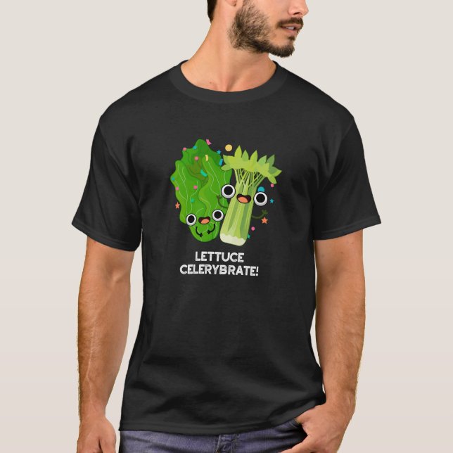 Lettuce Celerybrate Funny Veggie Pun Dark BG T-Shirt (Front)