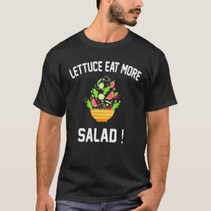 Lettuce Eat More Salad - Vegan Salad Pun T-Shirt