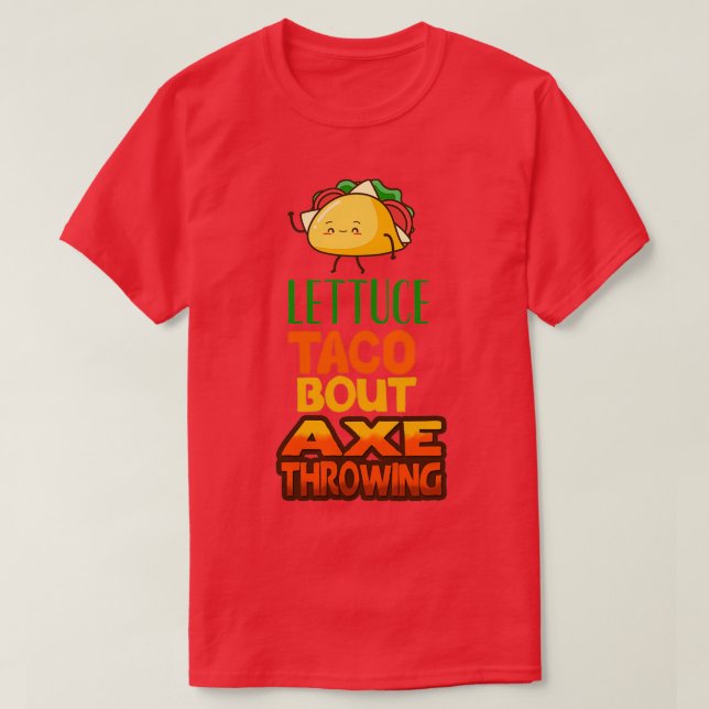 Lettuce Taco Bout Ax Throwing T-Shirt (Design Front)