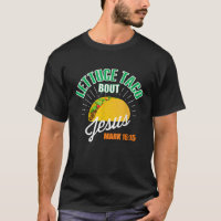 Lettuce Taco Bout Jesus Funny Christian GOD