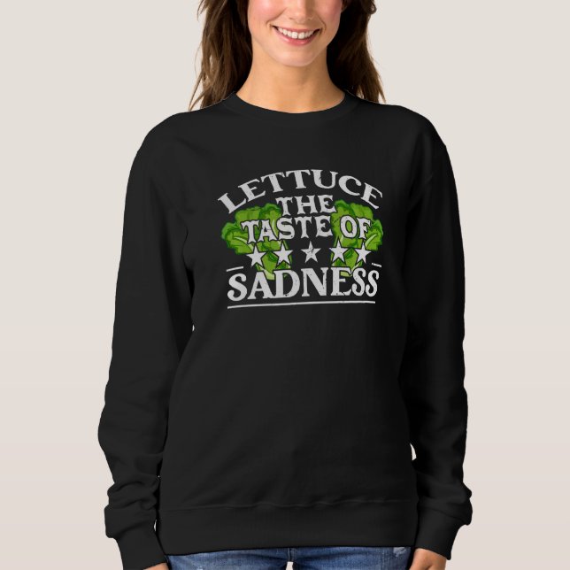 Lettuce The Taste Of Sadness  Carnivore Diet Food Sweatshirt (Front)