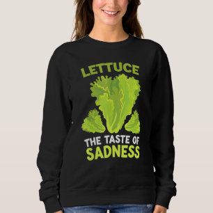Lettuce The Taste Of Sadness Diet Food Men Women Sweatshirt