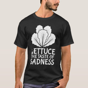Lettuce The Taste Of Sadness Diet Food Men Women T-Shirt