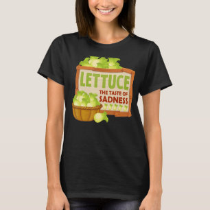 Lettuce The Taste Of Sadness  Vegan Green Food Die T-Shirt