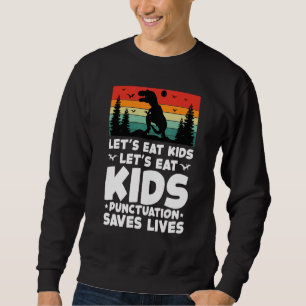 LETu2019S EAT KIDS Punctuation Saves Lives Grammar Sweatshirt