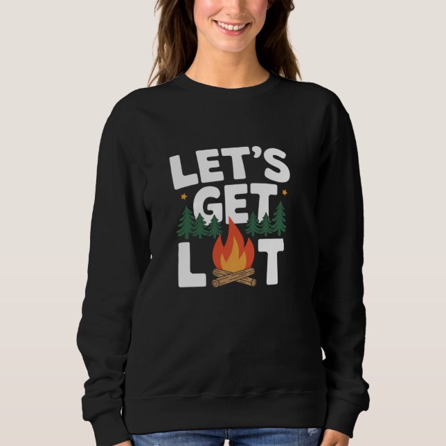Letu2019s Get Lit Funny Campfire Bonfire Camping Sweatshirt (Front)