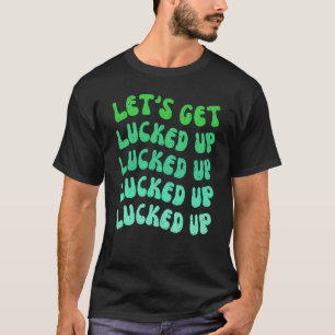Letu2019s Get Lucked Up Bachelorette Party St Patr T-Shirt
